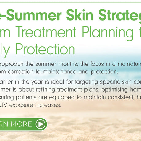 Pre-Summer Skin Strategy: From Treatment Planning to Daily Protection